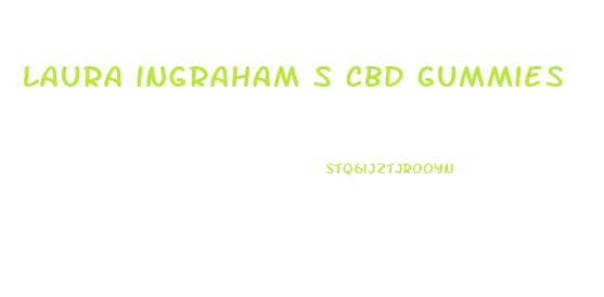 laura ingraham s cbd gummies