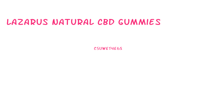 lazarus natural cbd gummies