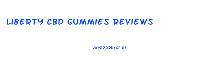 liberty cbd gummies reviews