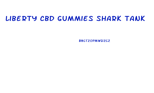 liberty cbd gummies shark tank