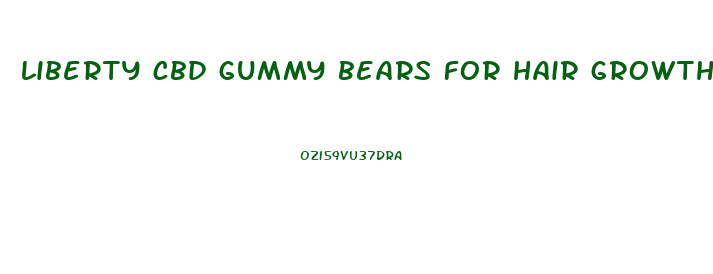 liberty cbd gummy bears for hair growth