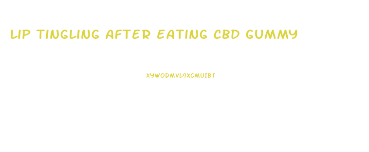 lip tingling after eating cbd gummy