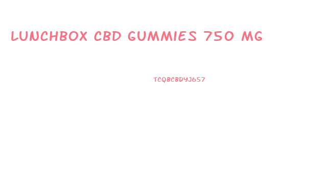 lunchbox cbd gummies 750 mg