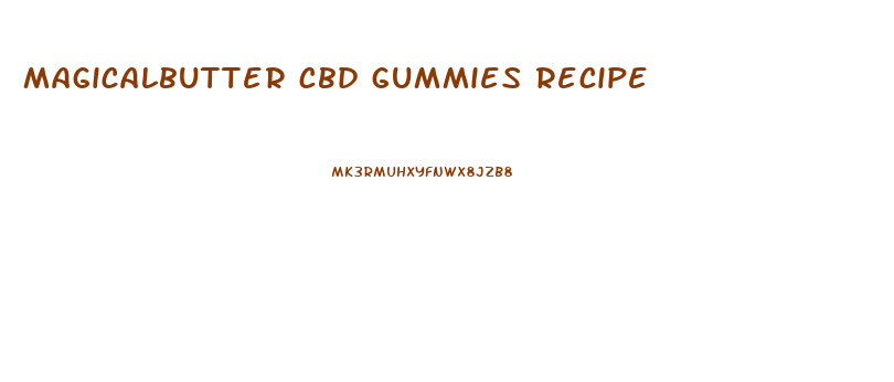 magicalbutter cbd gummies recipe