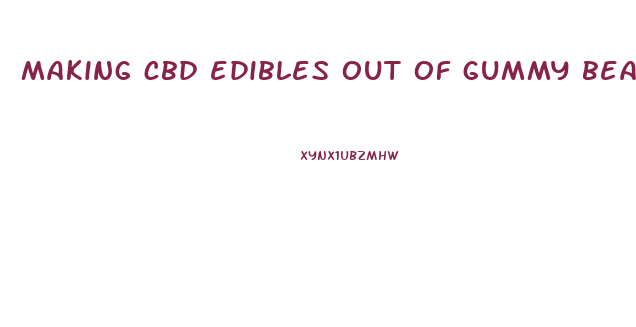 making cbd edibles out of gummy bears