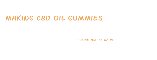 making cbd oil gummies