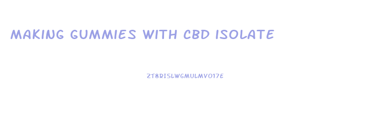 making gummies with cbd isolate