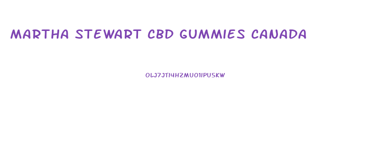 martha stewart cbd gummies canada