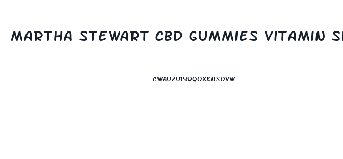 martha stewart cbd gummies vitamin shoppe reviews