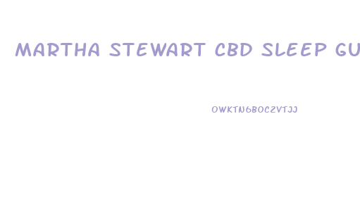 martha stewart cbd sleep gummies