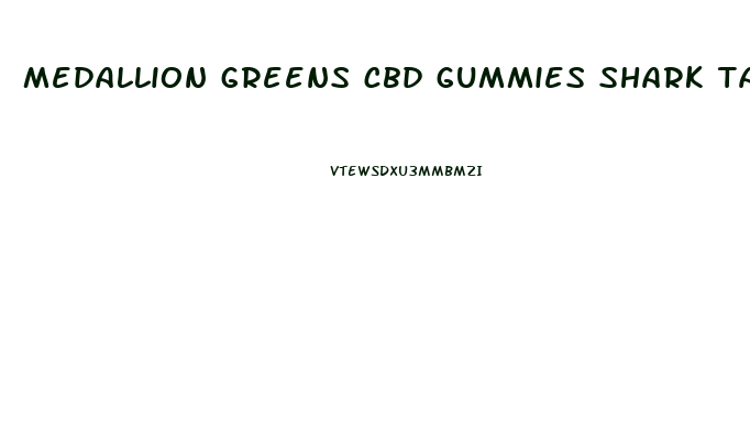 medallion greens cbd gummies shark tank