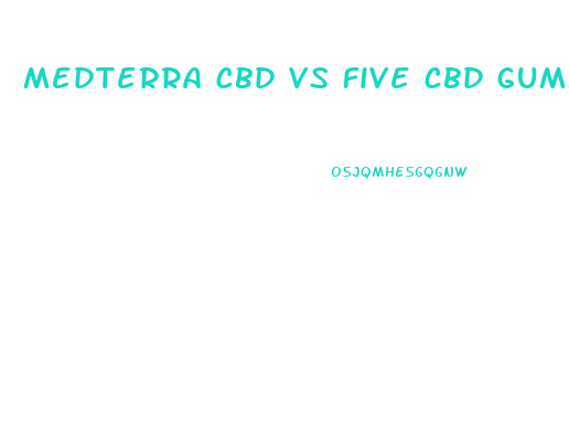 medterra cbd vs five cbd gummies