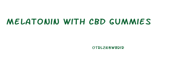 melatonin with cbd gummies