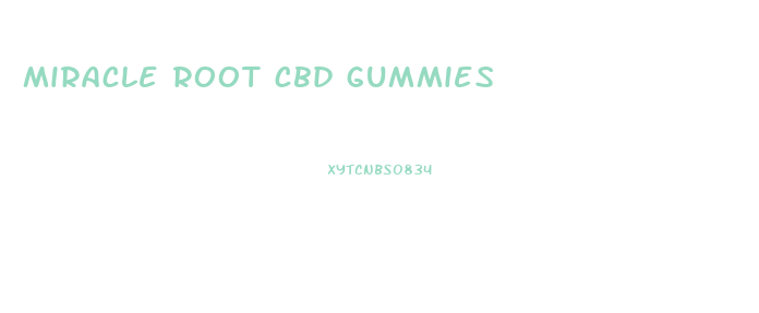 miracle root cbd gummies