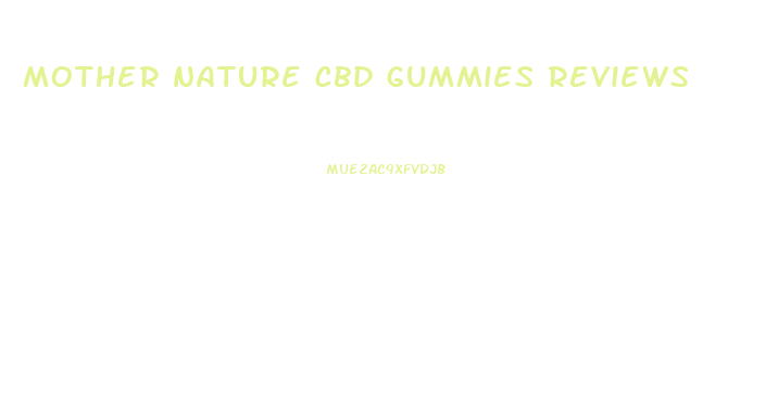 mother nature cbd gummies reviews