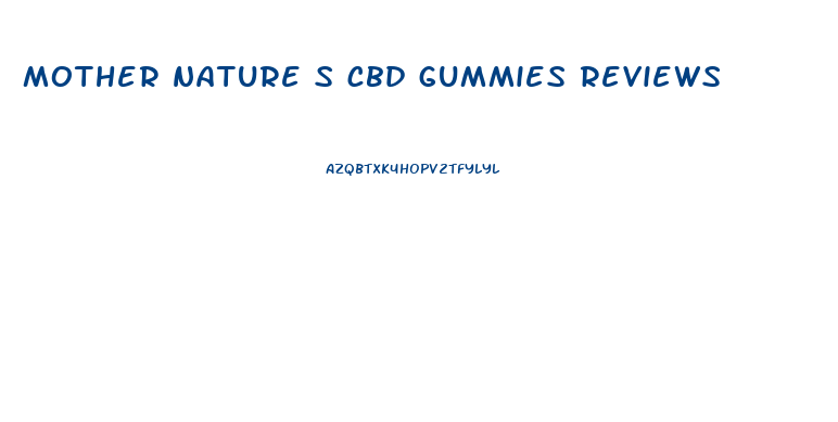 mother nature s cbd gummies reviews