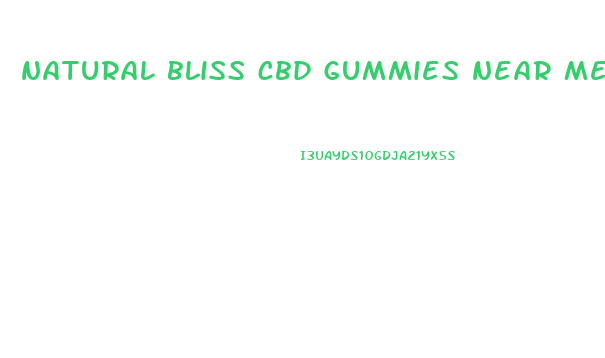 natural bliss cbd gummies near me