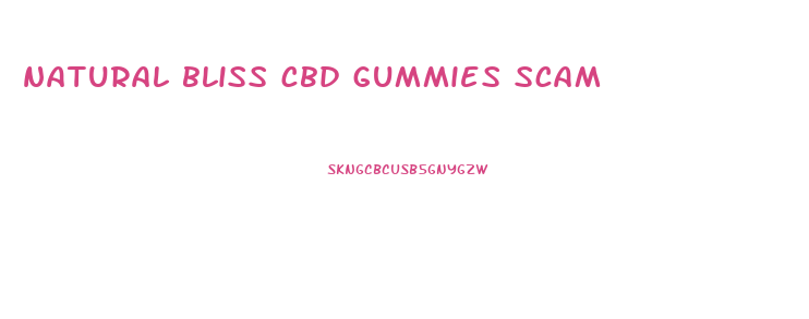 natural bliss cbd gummies scam