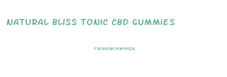 natural bliss tonic cbd gummies