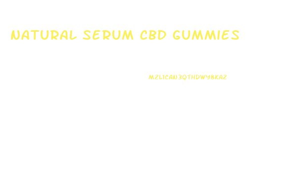 natural serum cbd gummies