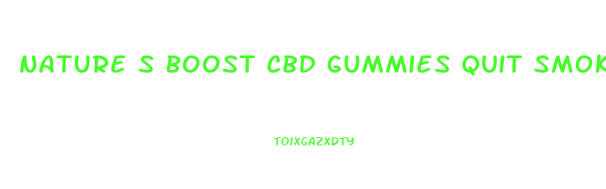 nature s boost cbd gummies quit smoking