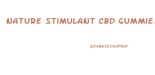 nature stimulant cbd gummies