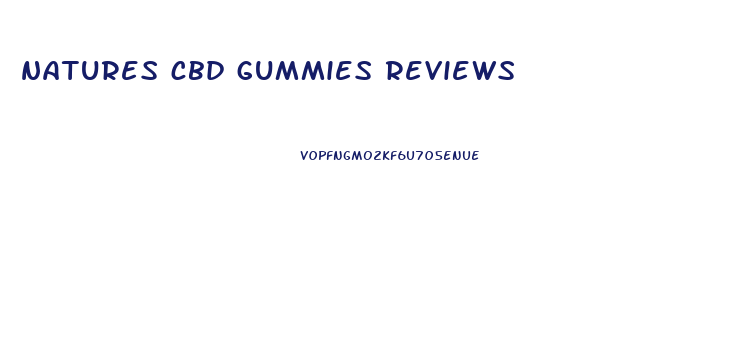 natures cbd gummies reviews