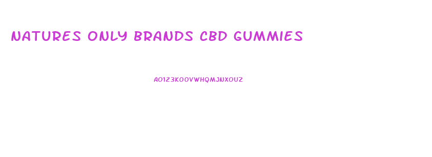 natures only brands cbd gummies