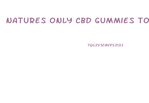 natures only cbd gummies to quit smoking