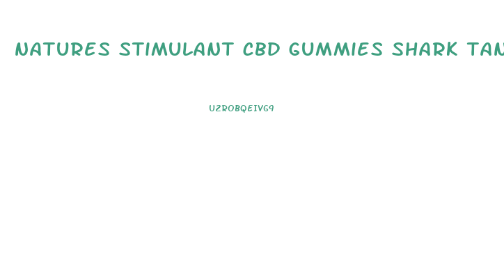 natures stimulant cbd gummies shark tank