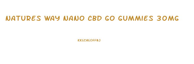 natures way nano cbd go gummies 30mg