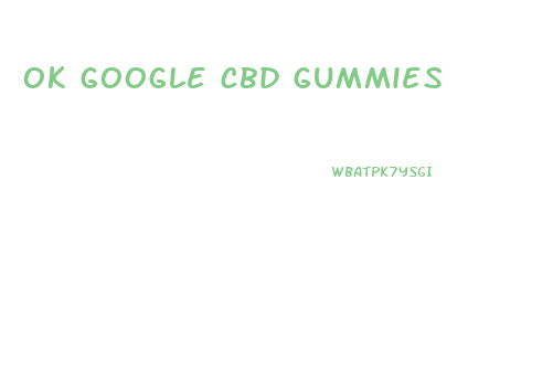 ok google cbd gummies