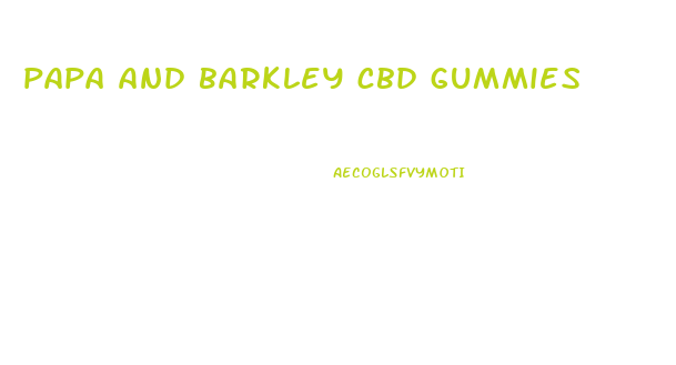 papa and barkley cbd gummies