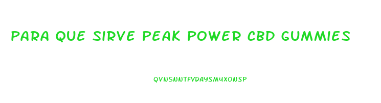 para que sirve peak power cbd gummies