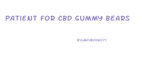 patient for cbd gummy bears