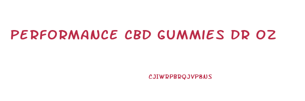 performance cbd gummies dr oz