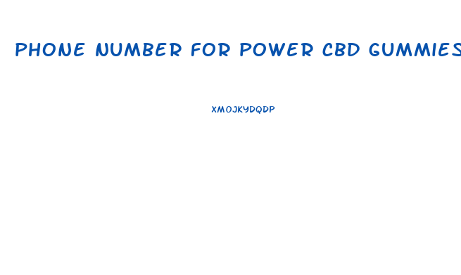 phone number for power cbd gummies