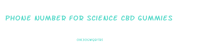 phone number for science cbd gummies