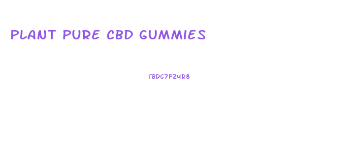 plant pure cbd gummies