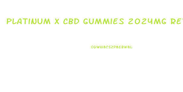 platinum x cbd gummies 2024mg reviews