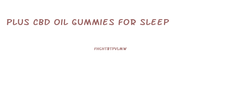 plus cbd oil gummies for sleep