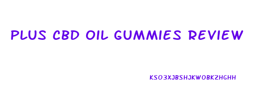 plus cbd oil gummies review