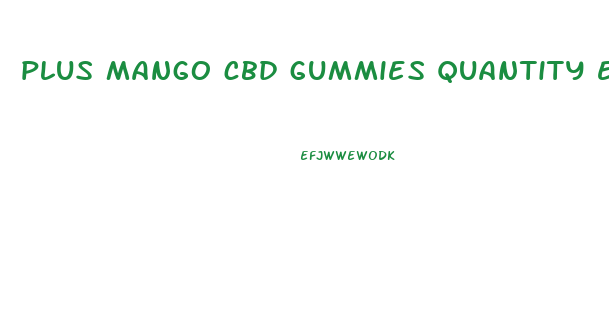 plus mango cbd gummies quantity expected