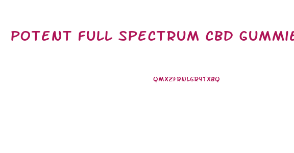 potent full spectrum cbd gummies
