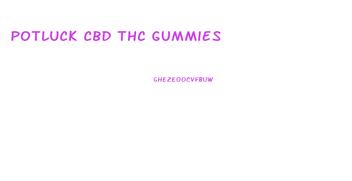potluck cbd thc gummies
