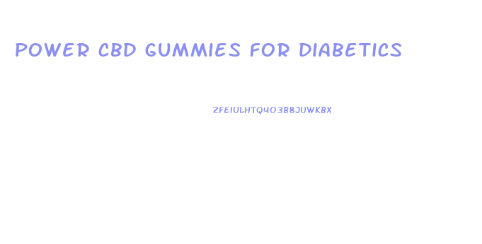 power cbd gummies for diabetics