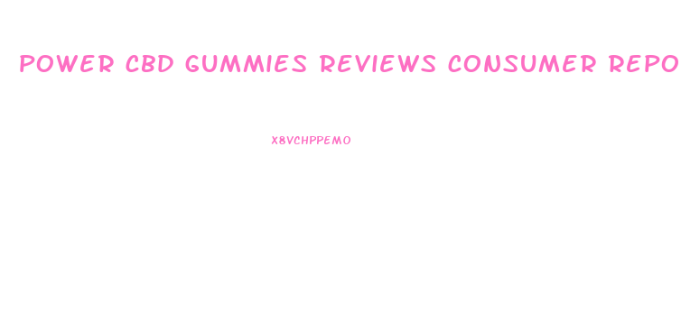 power cbd gummies reviews consumer reports amazon