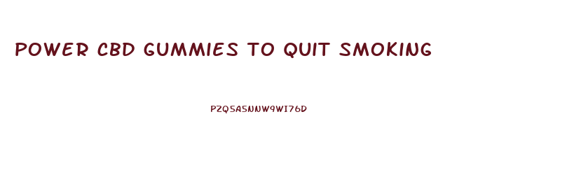 power cbd gummies to quit smoking