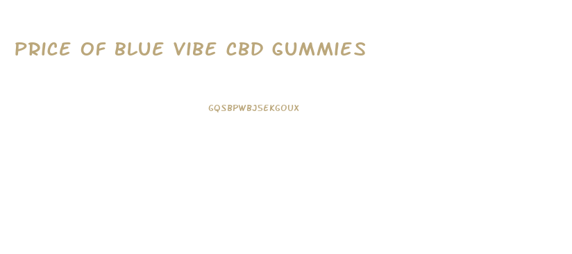 price of blue vibe cbd gummies