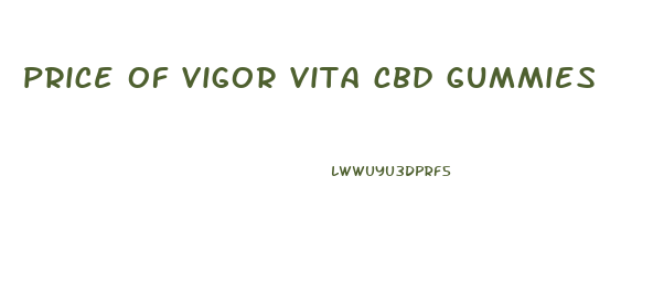 price of vigor vita cbd gummies